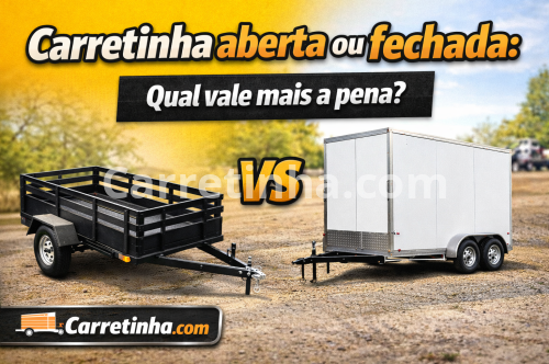 Carretinha aberta ou fechada: qual vale mais a pena?
